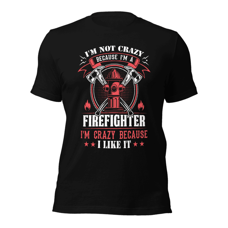 Majica I am not crazy because I am firefighter